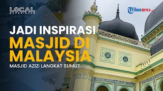 Dari Langkat ke Kedah, Pengaruh Masjid Azizi yang Menjadi Dasar Desain Megah Masjid Zahir Malaysia