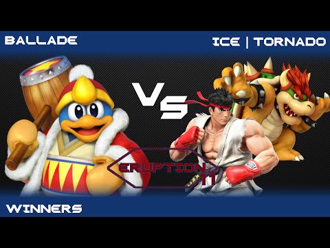 Eruption 11 Smash 4 - Ballade(DDD) vs ICE | Tornado(Ryu/Bowser) - Winners