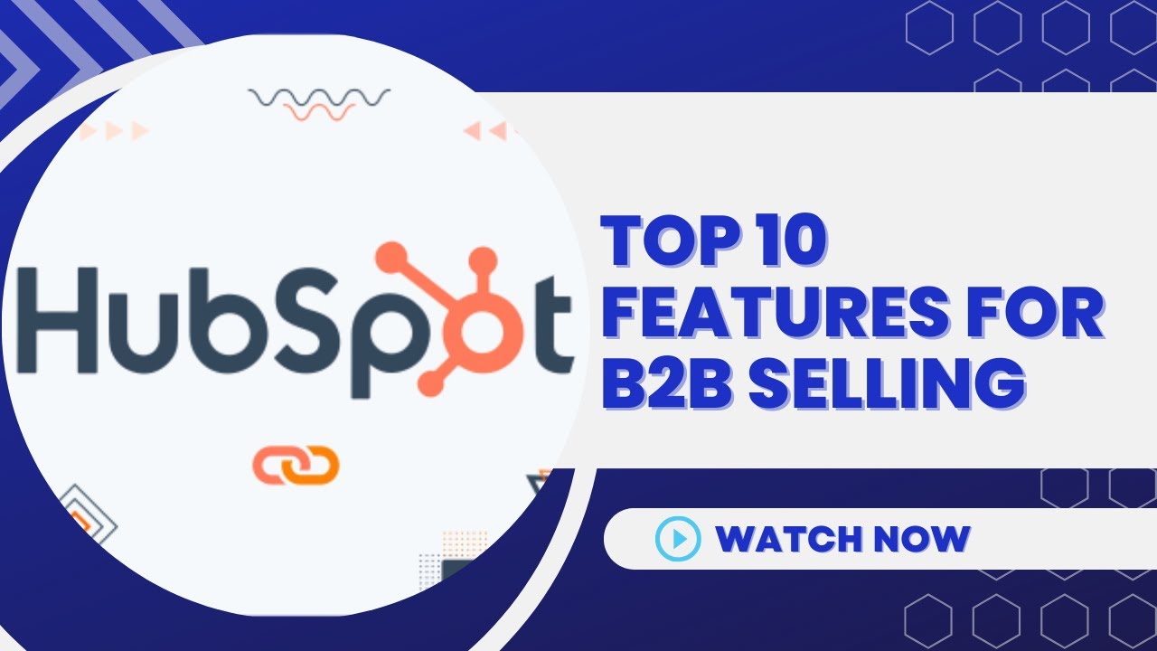 HubSpot's Top Features for B2B Sales