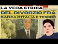 LA VERA STORIA DEL DIVORZIO FRA BANCA D ITALIA E IL TESORO