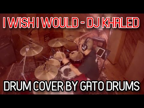 I Wish I Would by DJ Khaled - Drum Cover By gato Rodriguez
