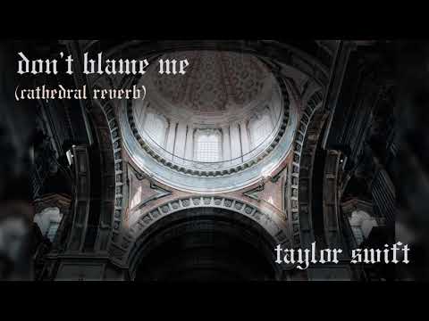 Don't Blame Me by Taylor Swift - Cathedral Reverb Version