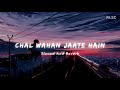 Chal Wahan Jaate Hain Slowed And Reverb Lo Fi Mix Arijit Singh S