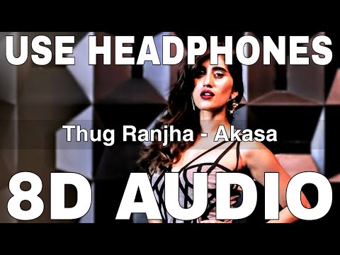 Thug Ranjha (8D Audio) || Akasa Singh || Vayu || Shashvat Seth, Paresh Pahuja