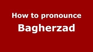 How to pronounce Bagherzad