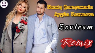 Dj Aqil &amp; Namiq Qaracuxurlu &amp; Aygün Kazımova - Sevirəm (Remix 2023)