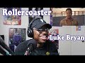 Luke Bryan - Roller Coaster REACTION! LIFE IS A ROLLERCOASTER BUT LOVE