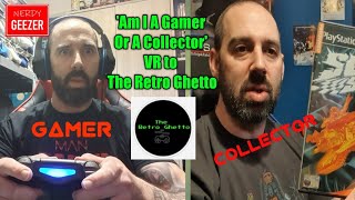 'Am I A Gamer Or A Collector' VR to The Retro Ghetto