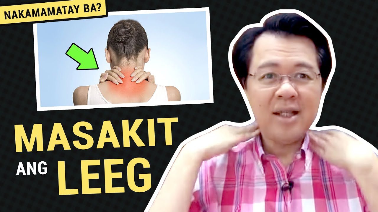 MASAKIT ang LEEG - Nakamamatay Ba - Payo ni Doc Willie Ong #490b