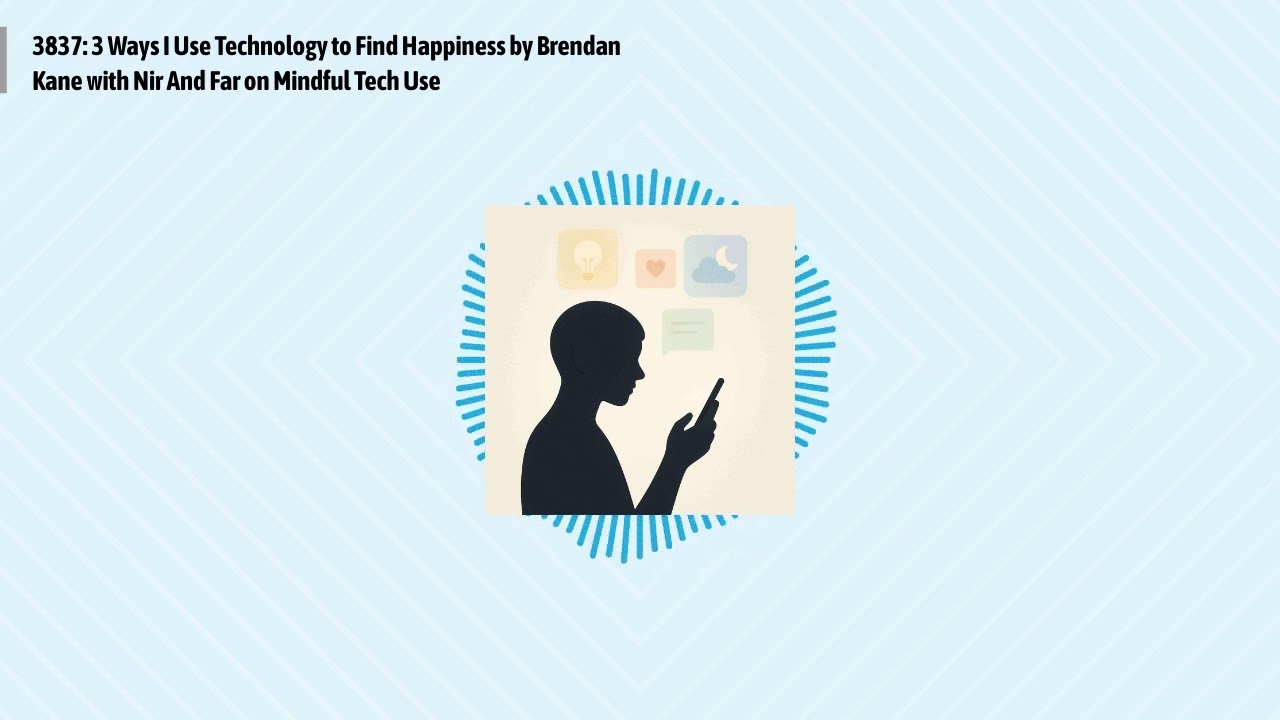 3837: 3 Ways I Use Technology to Find Happiness by Brendan Kane with Nir And Far on Mindful Tech...