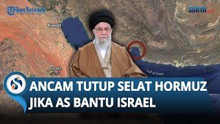 Murka! Iran Ancam Tutup Selat Hormuz Jika AS Terus Bantu Israel Menyerang Teheran