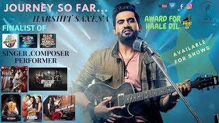 HARSHIT SAXENA || JOURNEY SO FAR || SINGER , MUSIC DIRECTOR , PERFORMER