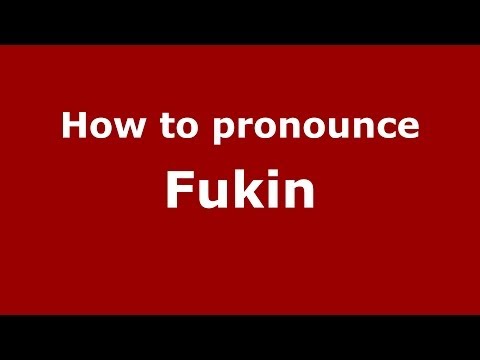 How to pronounce Fukin (Russian/Russia) - PronounceNames.com