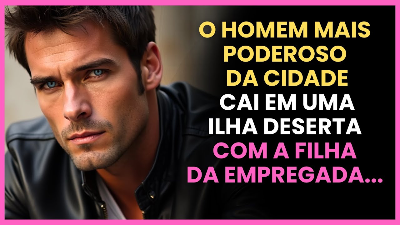 ROMANCE NA ILHA DESERTA - ENTRE UM HOMEM PODEROSO E A FILHA DA EMPREGADA - HISTÓRIA DE AMOR