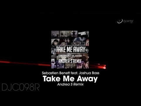 Sebastien Benett - Take Me Away (Andrea S Remix)