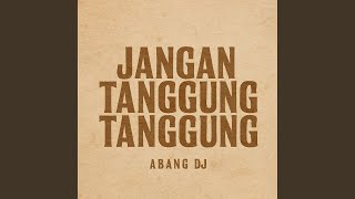 Download lagu JANGAN TANGGUNG TANGGUNG mp3
