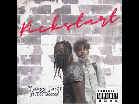 KICKSTART - YUNGG JUSTT FT. TOO BOOTED MANNY