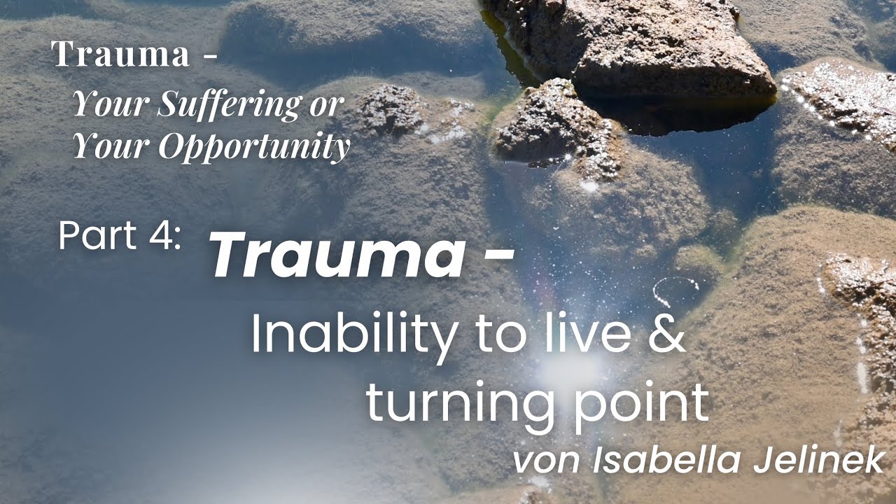 Inability to live & turning point | "Trauma - Your Suffering or Your Opportunity," Part 4