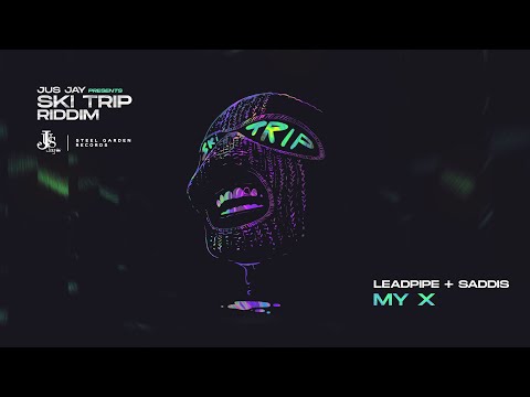 Leadpipe & Saddis - My X (Ski Trip Riddim)  [Explicit]