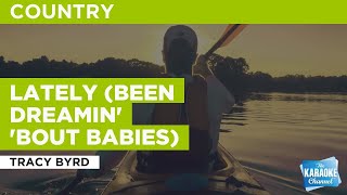 Lately (Been Dreamin&#39; &#39;bout Babies) : Tracy Byrd | Karaoke with Lyrics