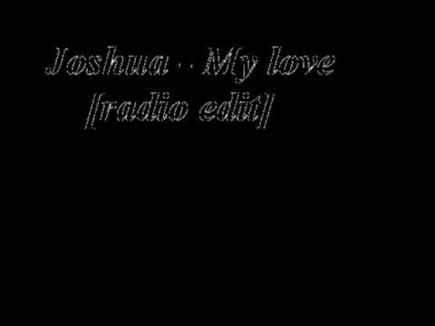 Joshua - My love [radio edit]
