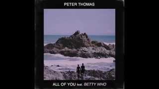 Peter Thomas - All Of You ft. Betty Who