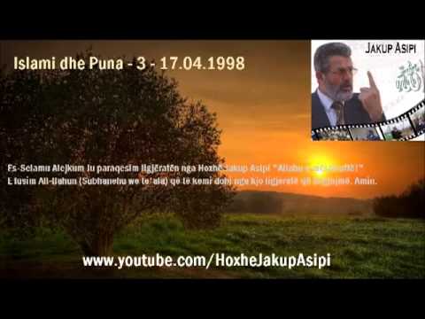 Islami dhe Puna - 3 - 17.04.1998.Hoxhë:Jakup Asipi (Allahu e mëshiroftë!)