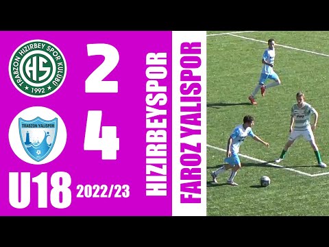 Hızırbeyspor U18 [2-4] Faroz Yalıspor U18 | Trabzon U18 - 2022/23