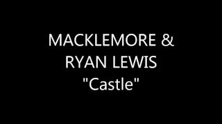 MACKLEMORE &amp; RYAN LEWIS &quot;Castle&quot; Lyrics