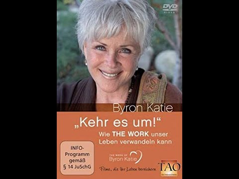 Byron Katie - Kehr es um! Wie THE WORK unser Leben verwandeln kann