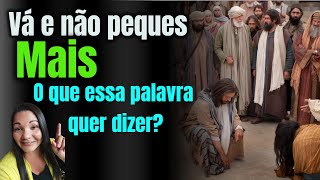 Mensagem de fé!! Vá e não peques mais