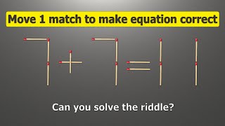 Fix the equation by moving 1 stick | Math puzzle 7+7=11 | Move 1 match to fix the equation