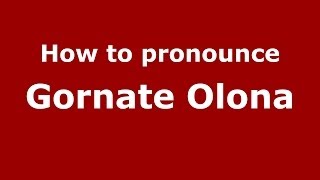 How to pronounce Gornate Olona