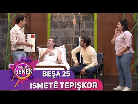 ISMETÊ TEPÎŞKOR - HINEK HENEK - BEŞA 25