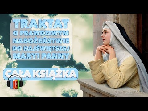 Traktat o prawdziwym nabożeństwie do Najświętszej Maryi Panny; (cała książka)