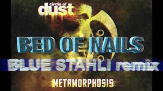 Circle of Dust - Bed of Nails (Blue Stahli remix)