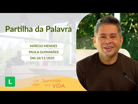 Sorrindo Pra Vida - 26/11/2025 - Partilha da Palavra com Márcio Mendes