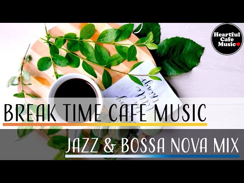 Break Time Cafe Music Jazz & BossaNova Special Mix【For Work / Study】Restaurants BGM, Lounge BGM