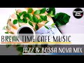 Break Time Cafe Music Jazz BossaNova Special Mix For Work Study Restaurants BGM Lounge BGM