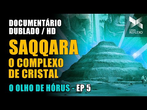 O OLHO DE HÓRUS (HD) - EP 5 - SAQQARA, O COMPLEXO DE CRISTAL - DOCUMENTÁRIO DUBLADO