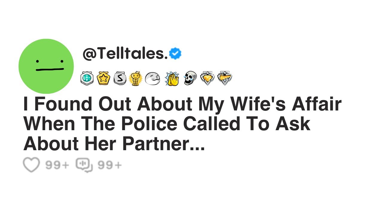 I Found Out About My Wife's Affair When The Police Called To Ask About Her Partner...