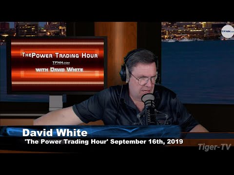 September 16th, 2019 - Power Trading Hour with David White on TFNN