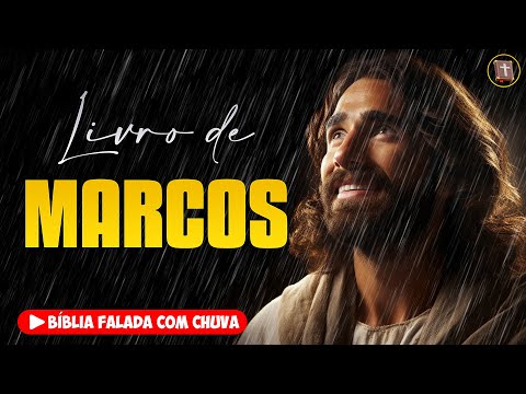 ✝️ EVANGELHO DE MARCOS - Novo Testamento [Bíblia a Mensagem] 🌧️ Bíblia Falada com Chuva 👉 41