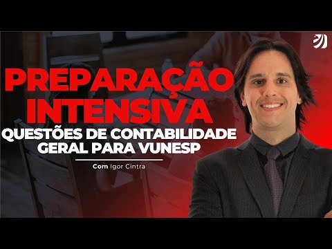 PREPARAÇÃO INTENSIVA: QUESTÕES DE CONTABILIDADE GERAL PARA VUNESP (Igor Cintra)