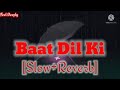 Baat Dil Ki [Slow+Reverb] - Feel Deeply