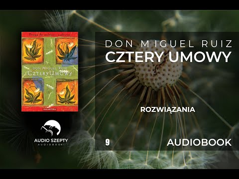 9. Don Miguel Ruiz - Cztery umowy - Rozwiązania AUDIOBOOK
