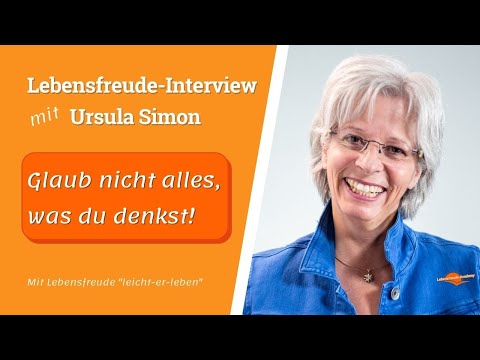 Glaub nicht alles, was du denkst - Lebensfreude Interview mit Ursula Simon