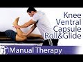 Knee Flexion Mobilization | Ventral Capsule Roll Glide Assessment Knee Flexion Mobilization | Ventral Capsule Roll Glide Assessment