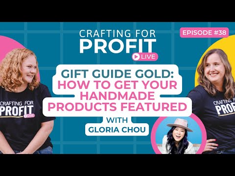 Gift Guide Gold: How to Get Your Handmade Products Featured w/Gloria Chou (Crafting for Profit #38)