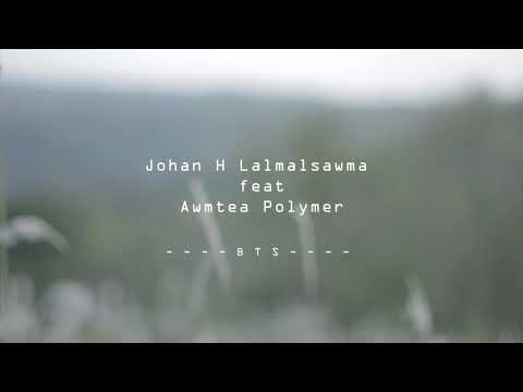 Johan H.Lalmalsawma Feat Awmtea Polymer - Tete Ka Hmangaih Che (Behind the scene)